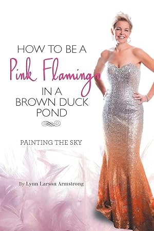 Immagine del venditore per How to be a Pink Flamingo in a Brown Duck Pond | Painting the Sky venduto da preigu