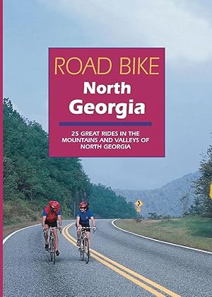 Bild des Verk�ufers f�r Road Bike North Georgia | 25 Great Rides in the Mountains and Valleys of North Georgia zum Verkauf von preigu
