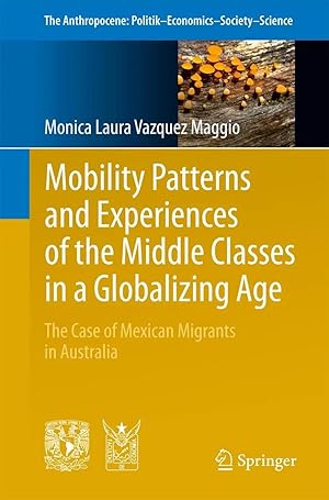 Seller image for Mobility Patterns and Experiences of the Middle Classes in a Globalizing Age | The Case of Mexican Migrants in Australia for sale by preigu