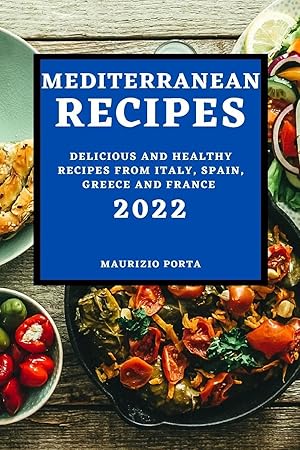 Immagine del venditore per MEDITERRANEAN RECIPES 2022 | DELICIOUS AND HEALTHY RECIPES FROM ITALY, SPAIN, GREECE AND FRANCE venduto da preigu