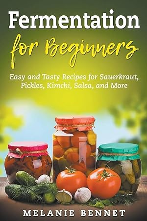 Bild des Verk�ufers f�r Fermentation for Beginners | Easy and Tasty Recipes for Sauerkraut, Pickles, Kimchi, Salsa, and More zum Verkauf von preigu