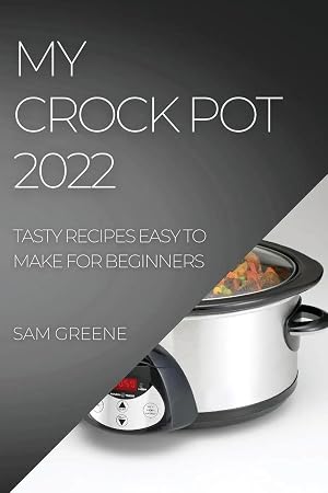 Image du vendeur pour MY CROCK POT 2022 | TASTY RECIPES EASY TO MAKE FOR BEGINNERS mis en vente par preigu