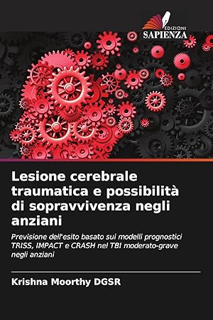 Bild des Verk�ufers f�r Lesione cerebrale traumatica e possibilit� di sopravvivenza negli anziani | Previsione dell'esito basato sui modelli prognostici TRISS, IMPACT e CRASH nel TBI moderato-grave negli anziani zum Verkauf von preigu