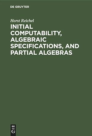 Seller image for Initial Computability, Algebraic Specifications, and Partial Algebras for sale by preigu