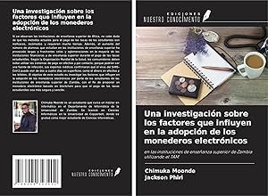 Seller image for Una investigaci�n sobre los factores que influyen en la adopci�n de los monederos electr�nicos | en las instituciones de ense�anza superior de Zambia utilizando el TAM for sale by preigu