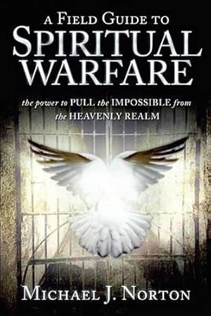 Seller image for A Field Guide to Spiritual Warfare:power to PULL the IMPOSSIBLE for sale by Greenworld Books