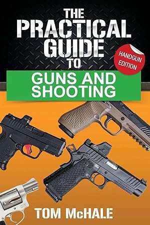 Immagine del venditore per The Practical Guide to Guns and Shooting, Handgun Edition | What you need to know to choose, buy, shoot, and maintain a handgun. venduto da preigu