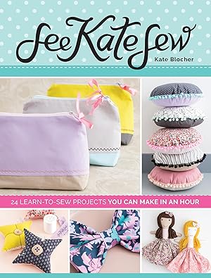 Seller image for See Kate Sew: 24 Learn-to-Sew Projects You Can Make in an Hour for sale by Bay State Book Company