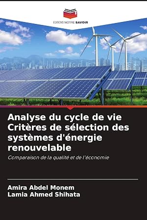 Bild des Verk�ufers f�r Analyse du cycle de vie Crit�res de s�lection des syst�mes d'�nergie renouvelable | Comparaison de la qualit� et de l'�conomie zum Verkauf von preigu