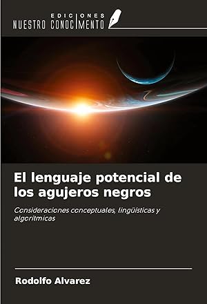 Bild des Verk�ufers f�r El lenguaje potencial de los agujeros negros | Consideraciones conceptuales, ling��sticas y algor�tmicas zum Verkauf von preigu