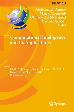 Immagine del venditore per Computational Intelligence and Its Applications | 6th IFIP TC 5 International Conference, CIIA 2018, Oran, Algeria, May 8-10, 2018, Proceedings venduto da preigu