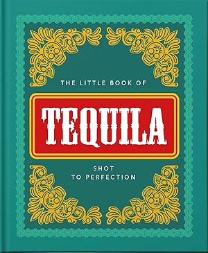 Imagen del vendedor de The Little Book of Tequila: Shot to Perfection (The Little Books of Food & Drink, 5) a la venta por Zoom Books Company