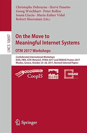 Bild des Verk�ufers f�r On the Move to Meaningful Internet Systems. OTM 2017 Workshops | Confederated International Workshops, EI2N, FBM, ICSP, Meta4eS, OTMA 2017 and ODBASE Posters 2017, Rhodes, Greece, October 23-28, 2017, Revised Selected Papers zum Verkauf von preigu