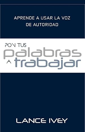 Seller image for Pon Tus Palabras a Trabajar | Aprende a Usar la Voz de Autoridad for sale by preigu