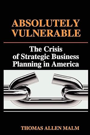 Immagine del venditore per Absolutely Vulnerable, the Crisis of Strategic Business Planning in America venduto da preigu