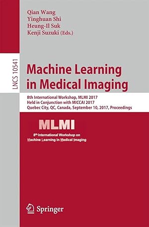 Immagine del venditore per Machine Learning in Medical Imaging | 8th International Workshop, MLMI 2017, Held in Conjunction with MICCAI 2017, Quebec City, QC, Canada, September 10, 2017, Proceedings venduto da preigu