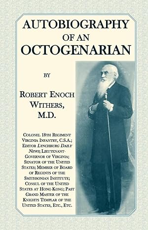 Immagine del venditore per Autobiography Of An Octogenarian. Robert Enoch Withers, M.D. | Colonel 18th Regiment Virginia Infantry, C.S.A.; Editor Lynchburg Daily News; Lieutenant-Governor of Virginia; Senator of the United States; Member of Board of Regents of the Smithsonian Instit venduto da preigu