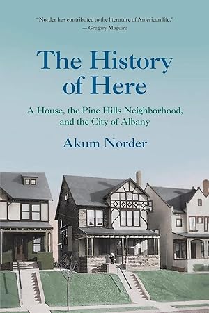 Imagen del vendedor de The History of Here | A House, the Pine Hills Neighborhood, and the City of Albany a la venta por preigu