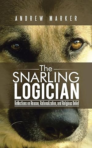 Bild des Verk�ufers f�r The Snarling Logician | Reflections on Reason, Rationalization, and Religious Belief zum Verkauf von preigu