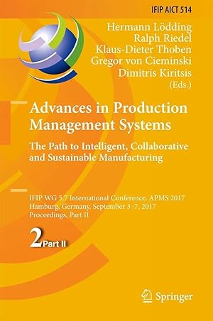 Imagen del vendedor de Advances in Production Management Systems. The Path to Intelligent, Collaborative and Sustainable Manufacturing | IFIP WG 5.7 International Conference, APMS 2017, Hamburg, Germany, September 3-7, 2017, Proceedings, Part II a la venta por preigu