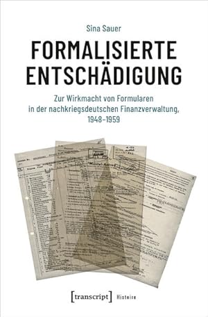 Bild des Verk�ufers f�r Formalisierte Entsch�digung Zur Wirkmacht von Formularen in der nachkriegsdeutschen Finanzverwaltung, 1948-1959 zum Verkauf von Bunt Buchhandlung GmbH