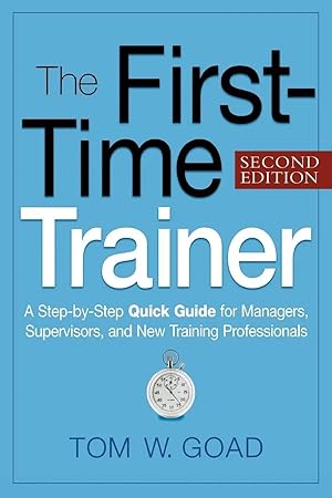 Bild des Verk�ufers f�r The First-Time Trainer | A Step-by-Step Quick Guide for Managers, Supervisors, and New Training Professionals zum Verkauf von preigu