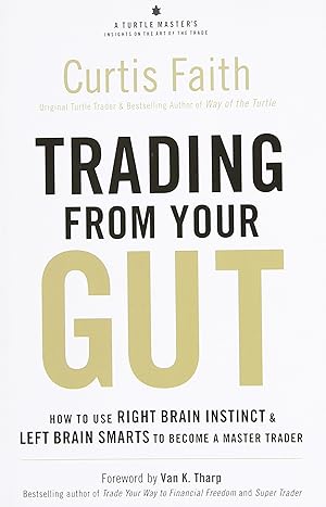 Seller image for Trading from Your Gut: How to Use Right Brain Instinct & Left Brain Smarts to Become a Master Trader for sale by Greenworld Books