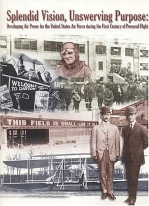 Imagen del vendedor de Splendid Vision, Unswerving Purpose: Developing Air Power For The United States Air Force During The First Century Of Powered Flight a la venta por Greenworld Books