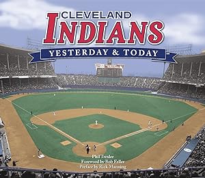 Seller image for Cleveland Indians: Yesterday & Today by Phil Trexler, Foreword by Bob Feller, Preface by Rick Mannin (2009) Hardcover for sale by Greenworld Books