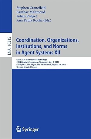 Imagen del vendedor de Coordination, Organizations, Institutions, and Norms in Agent Systems XII | COIN 2016 International Workshops, COIN@AAMAS, Singapore, Singapore, May 9, 2016, COIN@ECAI, The Hague, The Netherlands, August 30, 2016, Revised Selected Papers a la venta por preigu