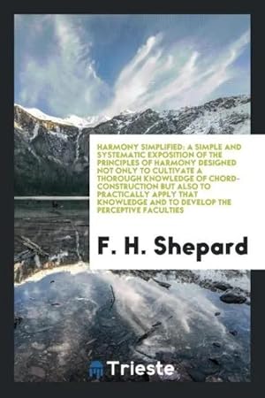 Seller image for Harmony Simplified | A Simple and Systematic Exposition of the Principles of Harmony Designed Not Only to Cultivate A Thorough Knowledge of Chord-Construction but Also to Practically Apply That Knowledge and to Develop the Perceptive Faculties for sale by preigu