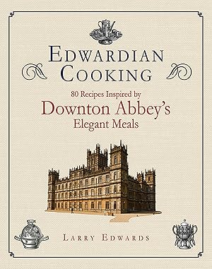 Seller image for Edwardian Cooking: 80 Recipes Inspired by Downton Abbey's Elegant Meals for sale by Greenworld Books