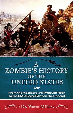 Immagine del venditore per A Zombie's History of the United States: From the Massacre at Plymouth Rock to the CIA's Secret War on the Undead venduto da Greenworld Books