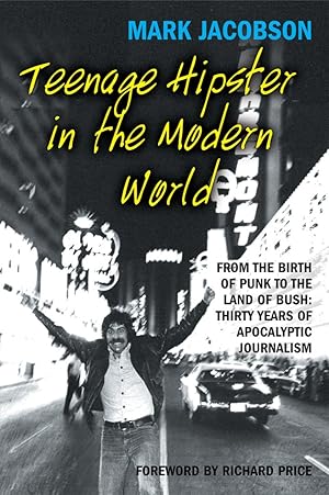 Imagen del vendedor de Teenage Hipster in the Modern World: From the Birth of Punk to the Land of Bush: Thirty Years of Apocalyptic Journalism a la venta por Greenworld Books