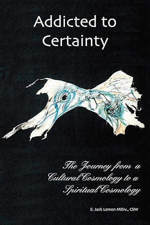 Seller image for Addicted to Certainty | The Journey from a Cultural Cosmology to a Spiritual Cosmology for sale by preigu