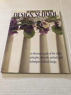 Seller image for Florists' Review Design School: An illustrated guide of the styles, principles, elements, periods, and techniques in floral design. for sale by Greenworld Books
