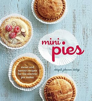 Bild des Verk�ufers f�r Mini Pies: Sweet and Savory Recipes for the Electric Pie Maker zum Verkauf von Greenworld Books