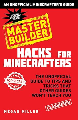 Immagine del venditore per Hacks for Minecrafters: Master Builder: The Unofficial Guide to Tips and Tricks That Other Guides Won't Teach You (Unofficial Minecrafters Hacks) venduto da Greenworld Books