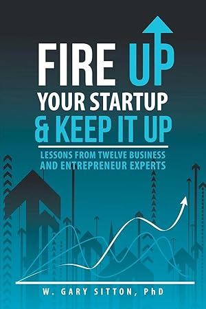 Bild des Verk�ufers f�r Fire Up Your Startup and Keep It Up | Lessons from Twelve Business and Entrepreneur Experts zum Verkauf von preigu