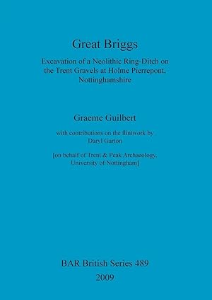 Immagine del venditore per Great Briggs | Excavation of a Neolithic Ring-Ditch on the Trent Gravels at Holme Pierrepont, Nottinghamshire venduto da preigu