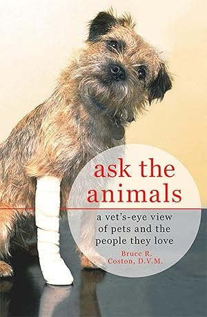 Immagine del venditore per Ask the Animals: A Vet's-Eye View of Pets and the People They Love venduto da Greenworld Books
