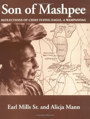 Imagen del vendedor de Son of Mashpee: Reflections of Chief Flying Eagle, A Wampanoag by Sr., Earl Mills, Mann, Alicja (1996) Paperback a la venta por Greenworld Books