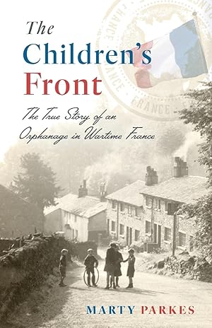 Immagine del venditore per The Children's Front: The Story of an Orphanage in Wartime France venduto da Greenworld Books