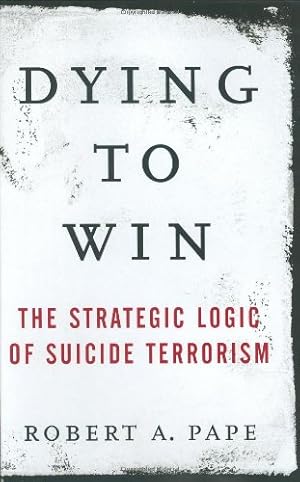 Bild des Verk�ufers f�r Dying to Win: The Strategic Logic of Suicide Terrorism zum Verkauf von Greenworld Books