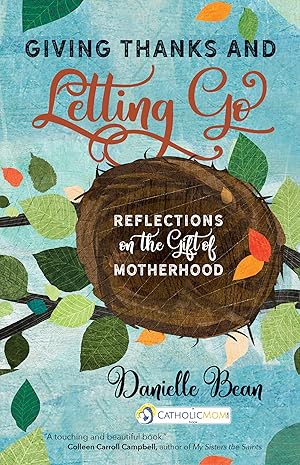 Imagen del vendedor de Giving Thanks and Letting Go: Reflections on the Gift of Motherhood (A CatholicMom.com Book) a la venta por Greenworld Books