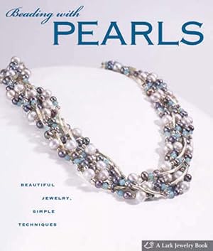 Imagen del vendedor de Beading with Pearls: Beautiful Jewelry, Simple Techniques (A Lark Jewelry Book) a la venta por Greenworld Books
