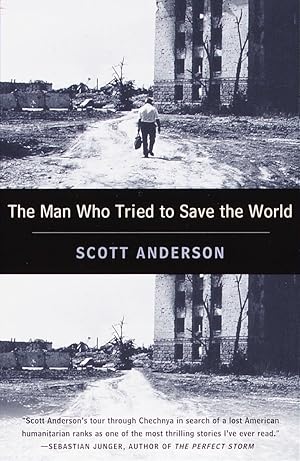 Seller image for The Man Who Tried to Save the World: The Dangerous Life and Mysterious Disappearance of Fred Cuny for sale by Greenworld Books