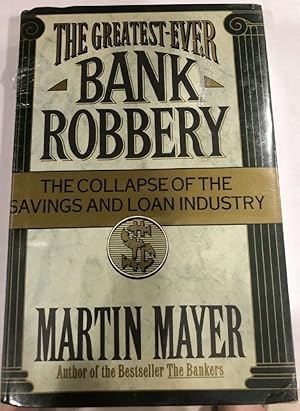 Seller image for The Greatest-Ever Bank Robbery: The Collapse of the Savings and Loan Industry for sale by Greenworld Books