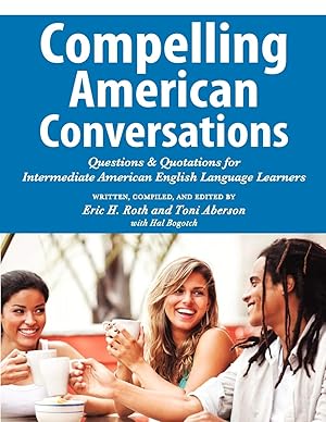 Seller image for Compelling American Conversations: Questions and Quotations for Intermediate American English Language Learners for sale by Greenworld Books