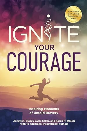Bild des Verk�ufers f�r Ignite Your Courage: Inspiring Moments of Untold Bravery zum Verkauf von Greenworld Books